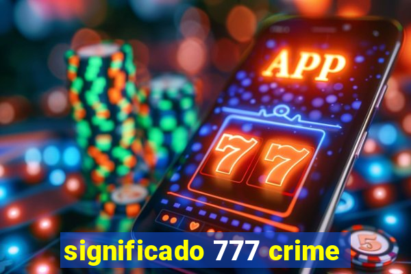 significado 777 crime